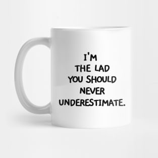 I'm the lad you should never underestimate Mug